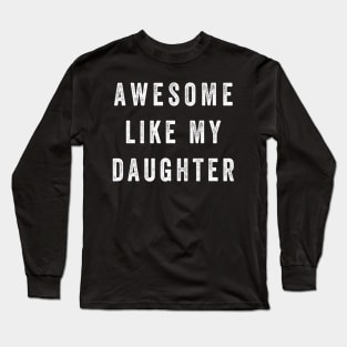 Awesome Like My Daughter Funny Long Sleeve T-Shirt